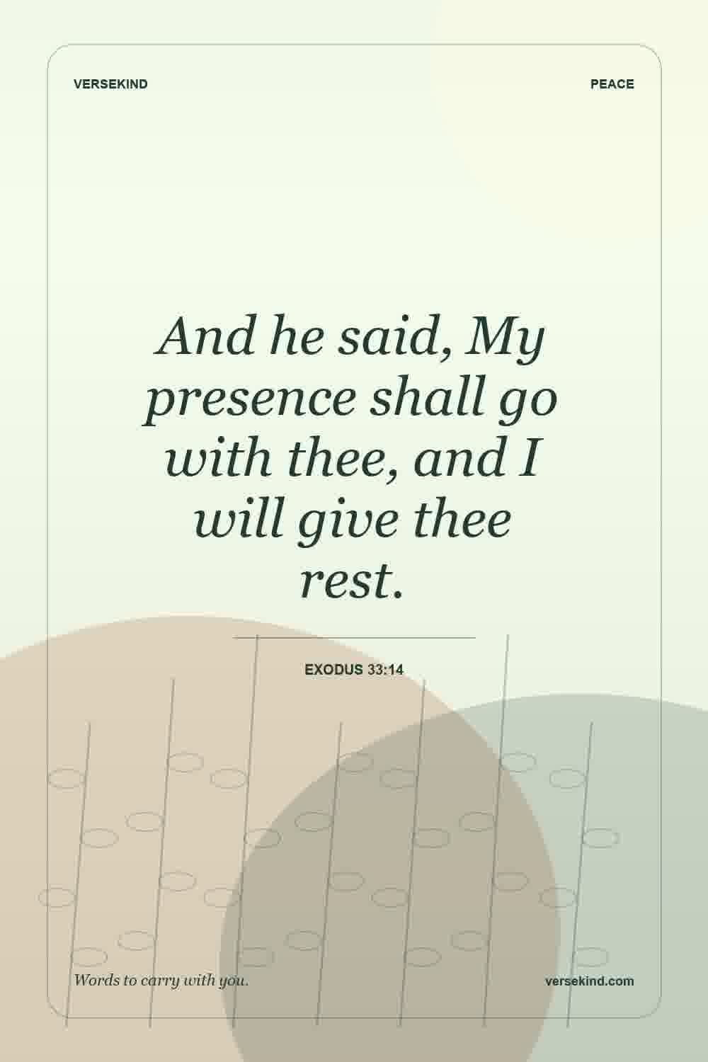 And he said, My presence shall go with thee, and I will give thee rest. — Exodus 33:14