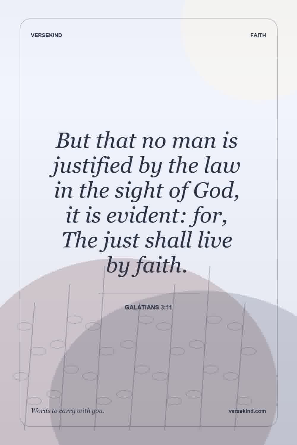But that no man is justified by the law in the sight of God, it is evident: for, The just shall live by faith. — Galatians 3:11