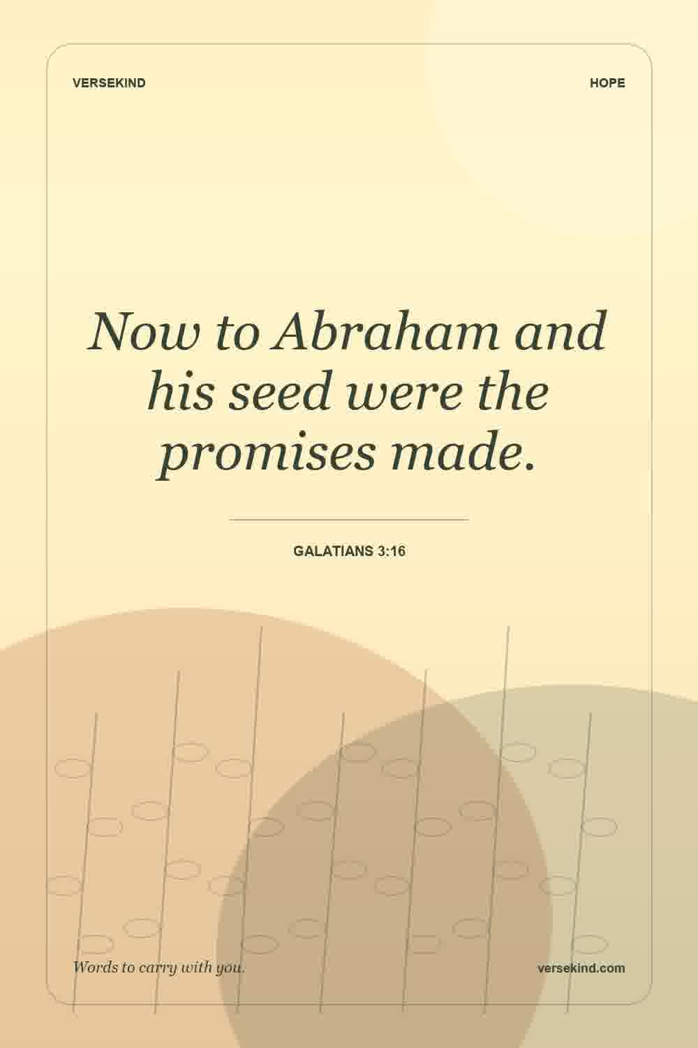 Now to Abraham and his seed were the promises made. — Galatians 3:16