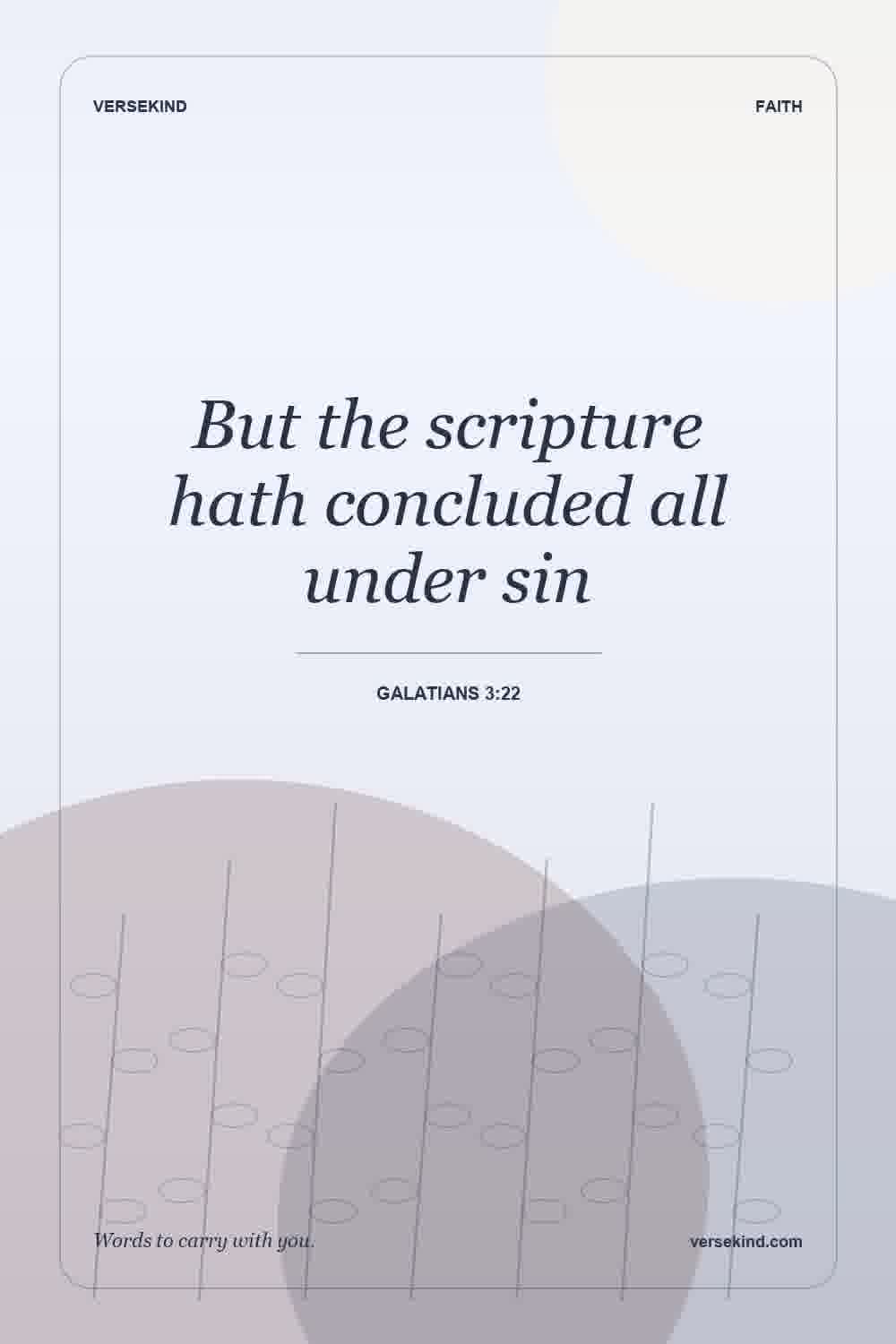 But the scripture hath concluded all under sin — Galatians 3:22