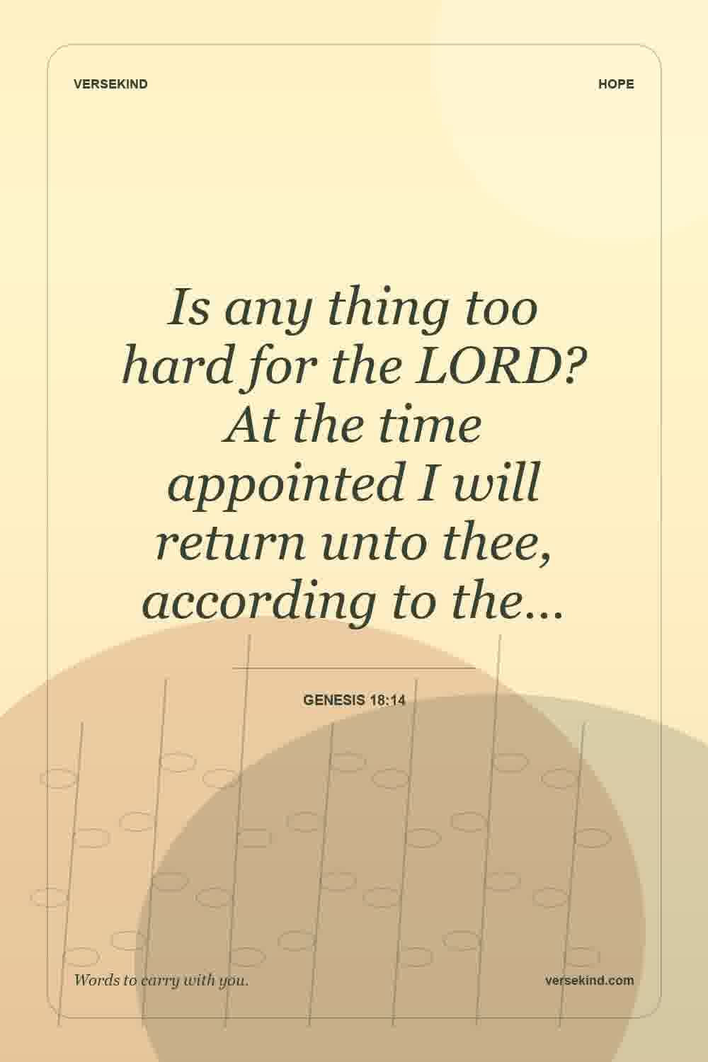 Is any thing too hard for the LORD? At the time appointed I will return unto thee, according to the… — Genesis 18:14