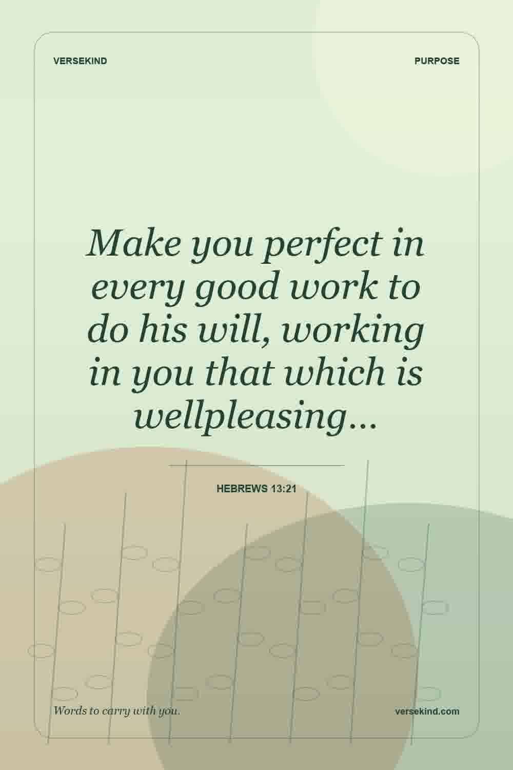 Make you perfect in every good work to do his will, working in you that which is wellpleasing… — Hebrews 13:21
