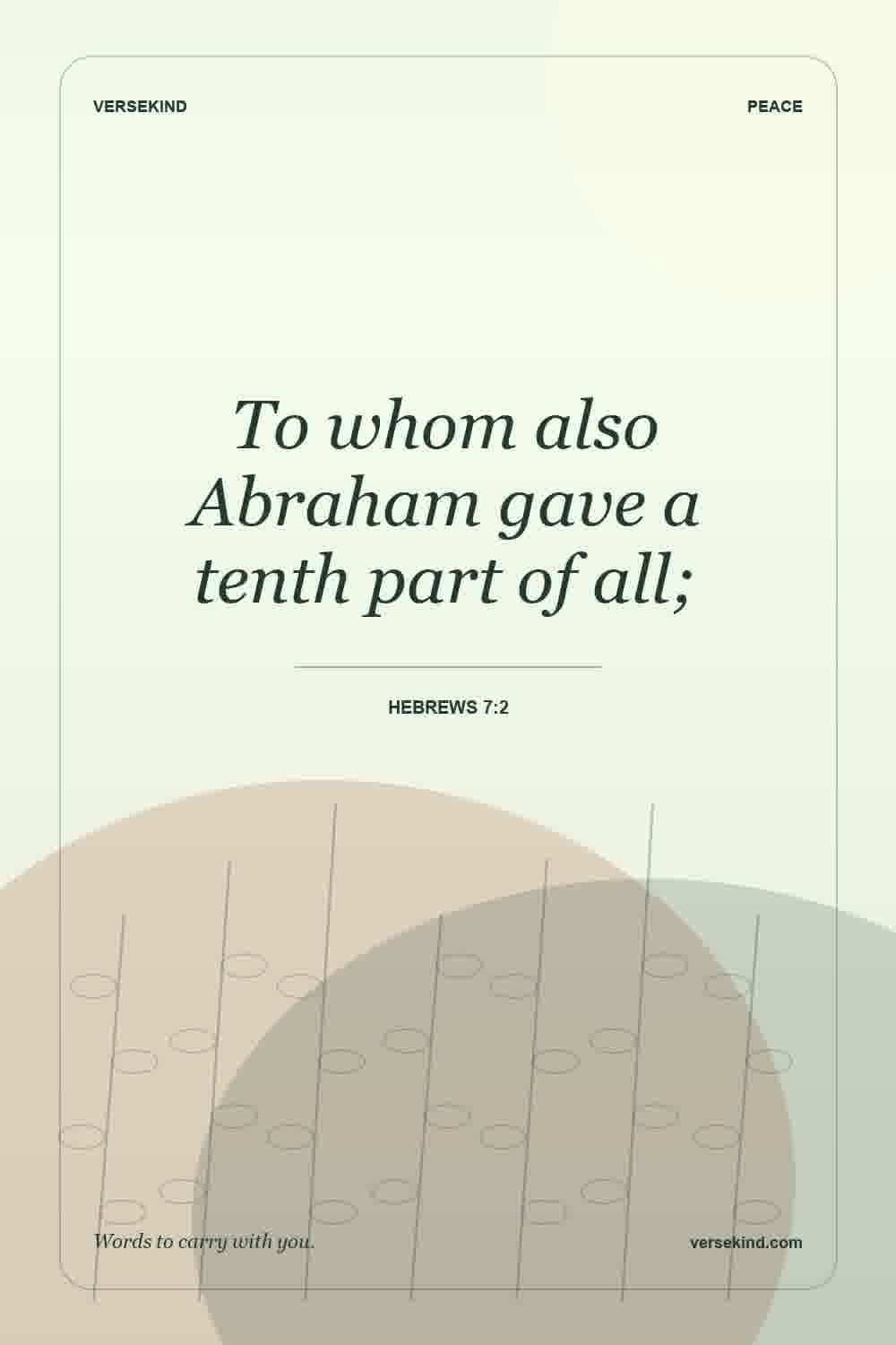 To whom also Abraham gave a tenth part of all; — Hebrews 7:2