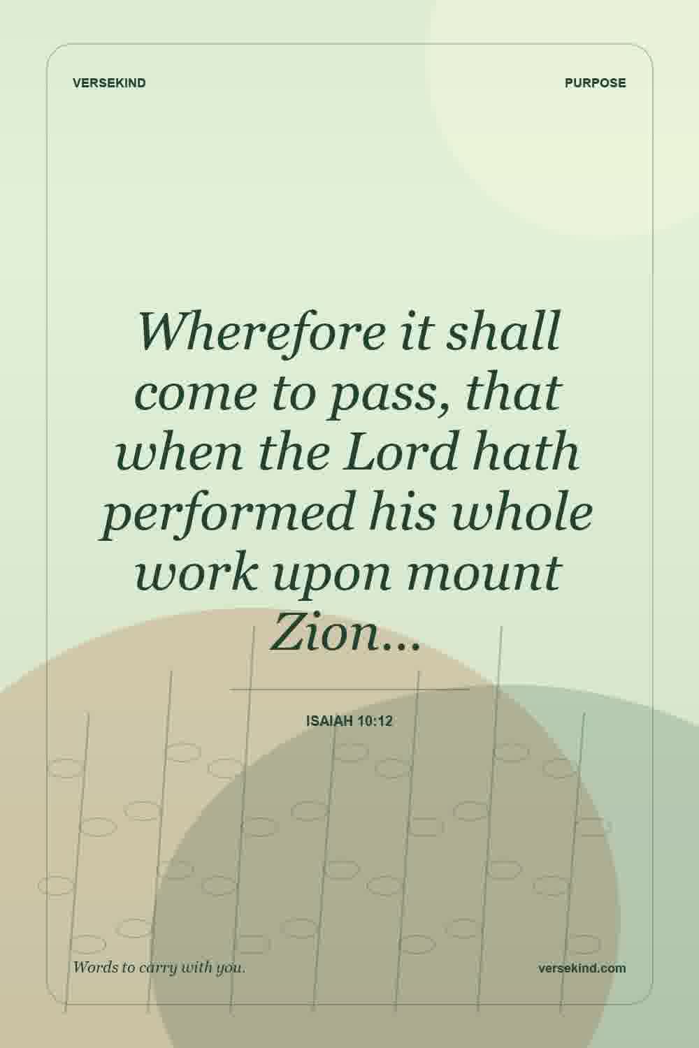 Wherefore it shall come to pass, that when the Lord hath performed his whole work upon mount Zion… — Isaiah 10:12