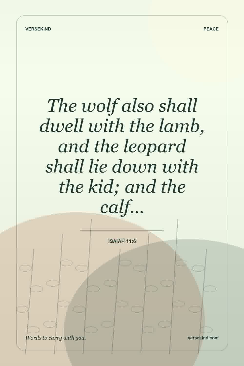 The wolf also shall dwell with the lamb, and the leopard shall lie down with the kid; and the calf… — Isaiah 11:6