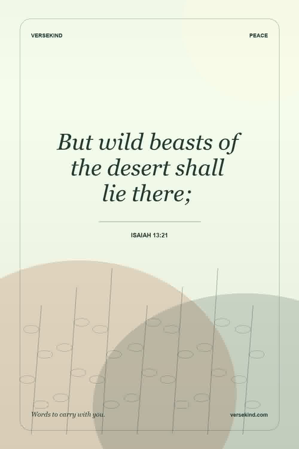 But wild beasts of the desert shall lie there; — Isaiah 13:21