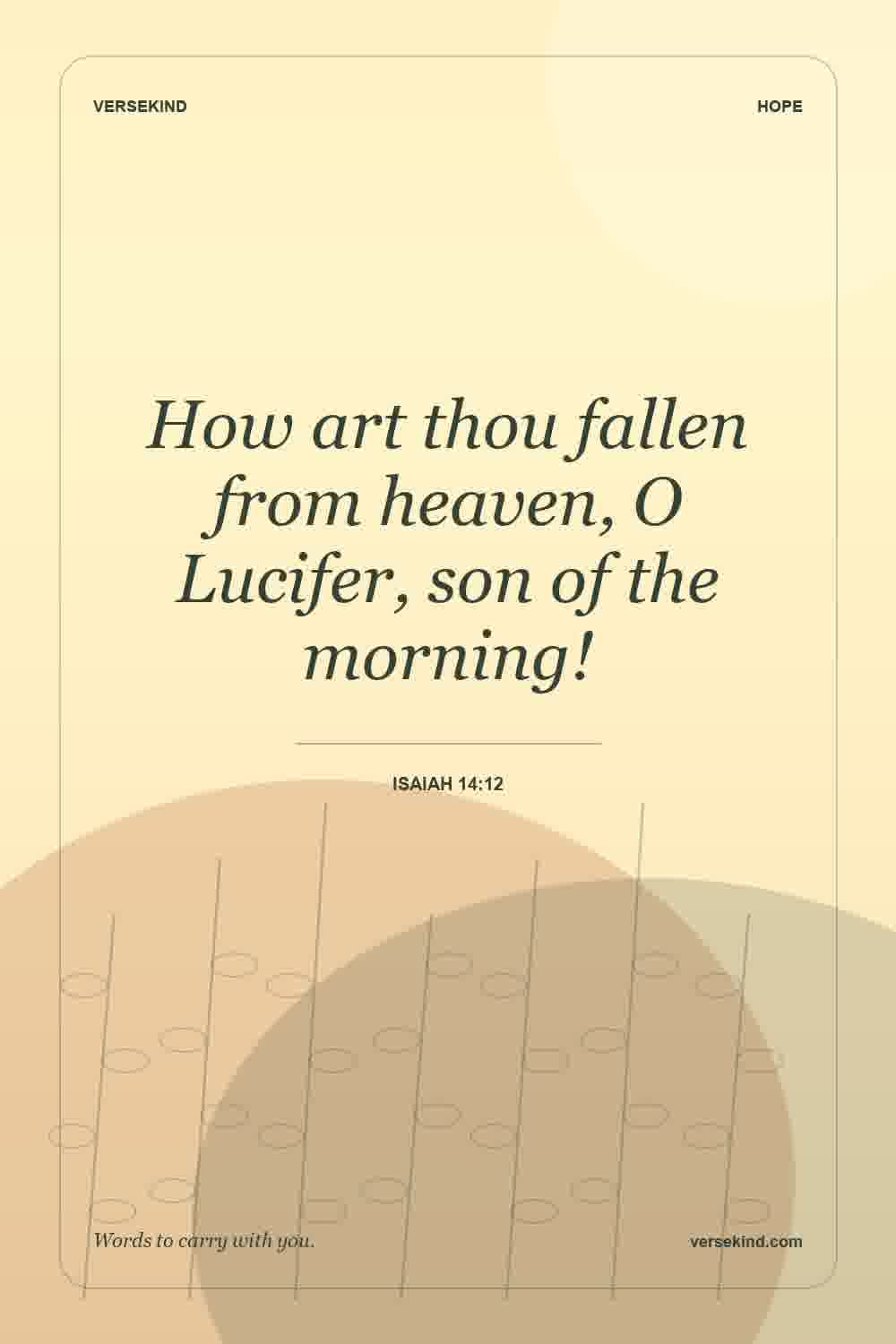 How art thou fallen from heaven, O Lucifer, son of the morning! — Isaiah 14:12