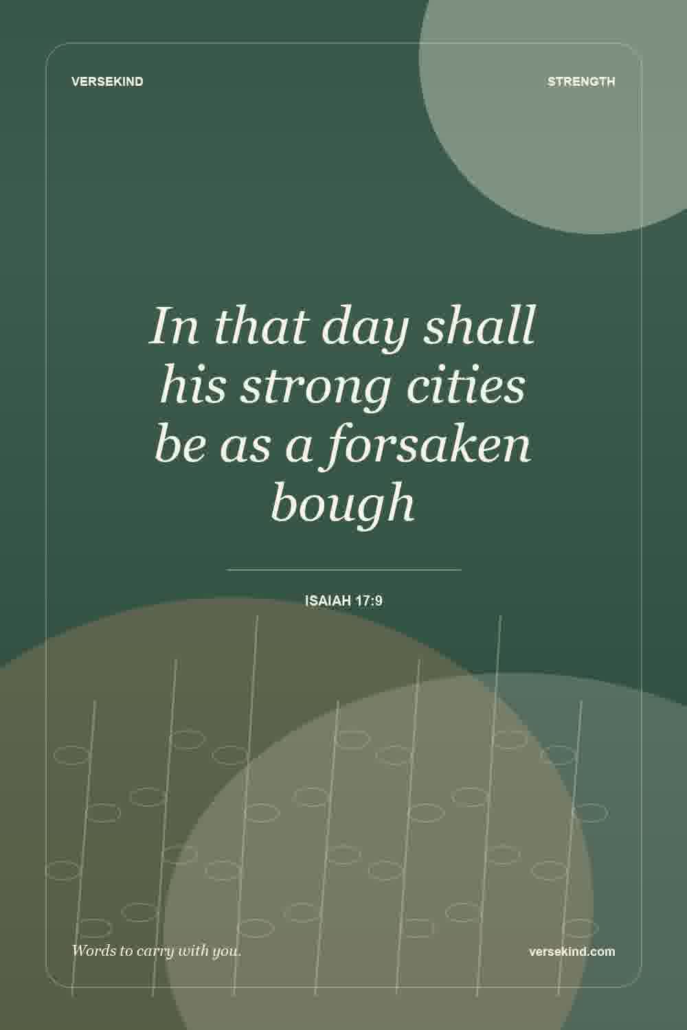 In that day shall his strong cities be as a forsaken bough — Isaiah 17:9