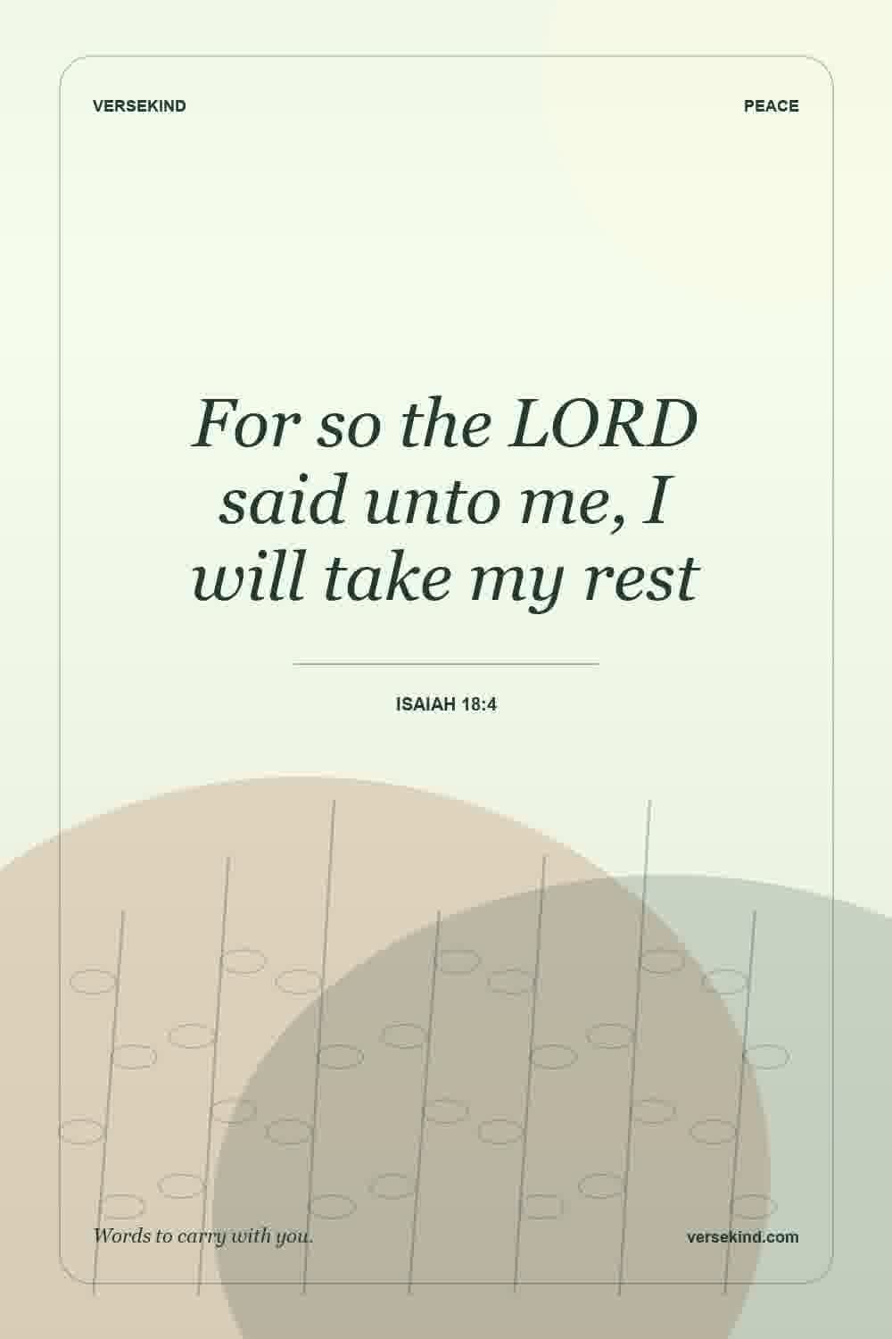 For so the LORD said unto me, I will take my rest — Isaiah 18:4