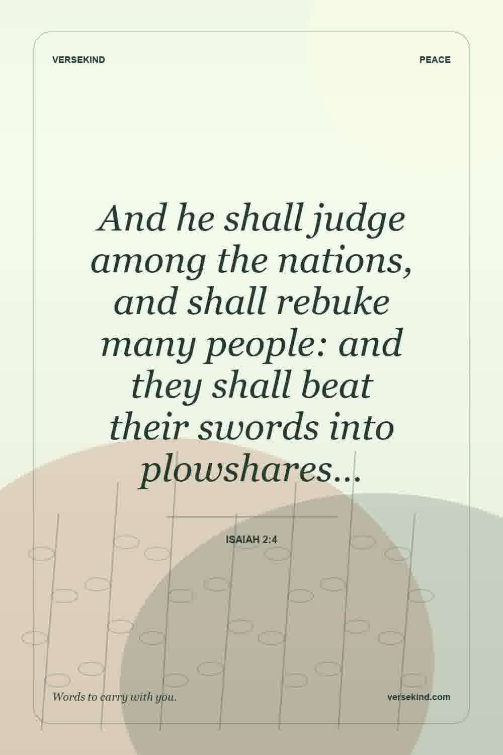 And he shall judge among the nations, and shall rebuke many people: and they shall beat their swords into plowshares… — Isaiah 2:4