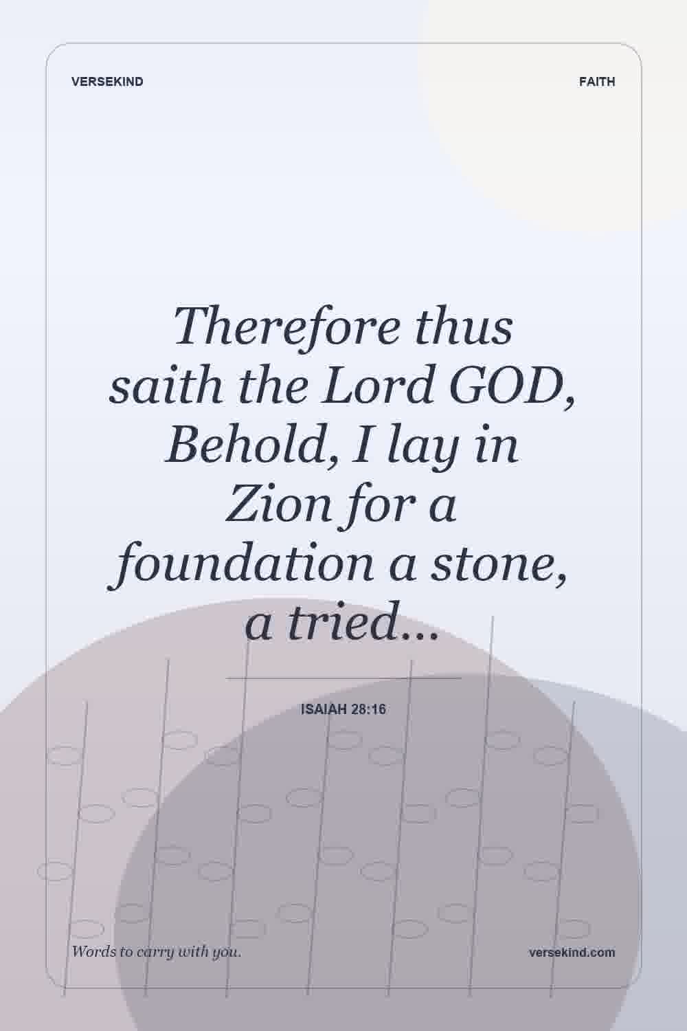 Therefore thus saith the Lord GOD, Behold, I lay in Zion for a foundation a stone, a tried… — Isaiah 28:16