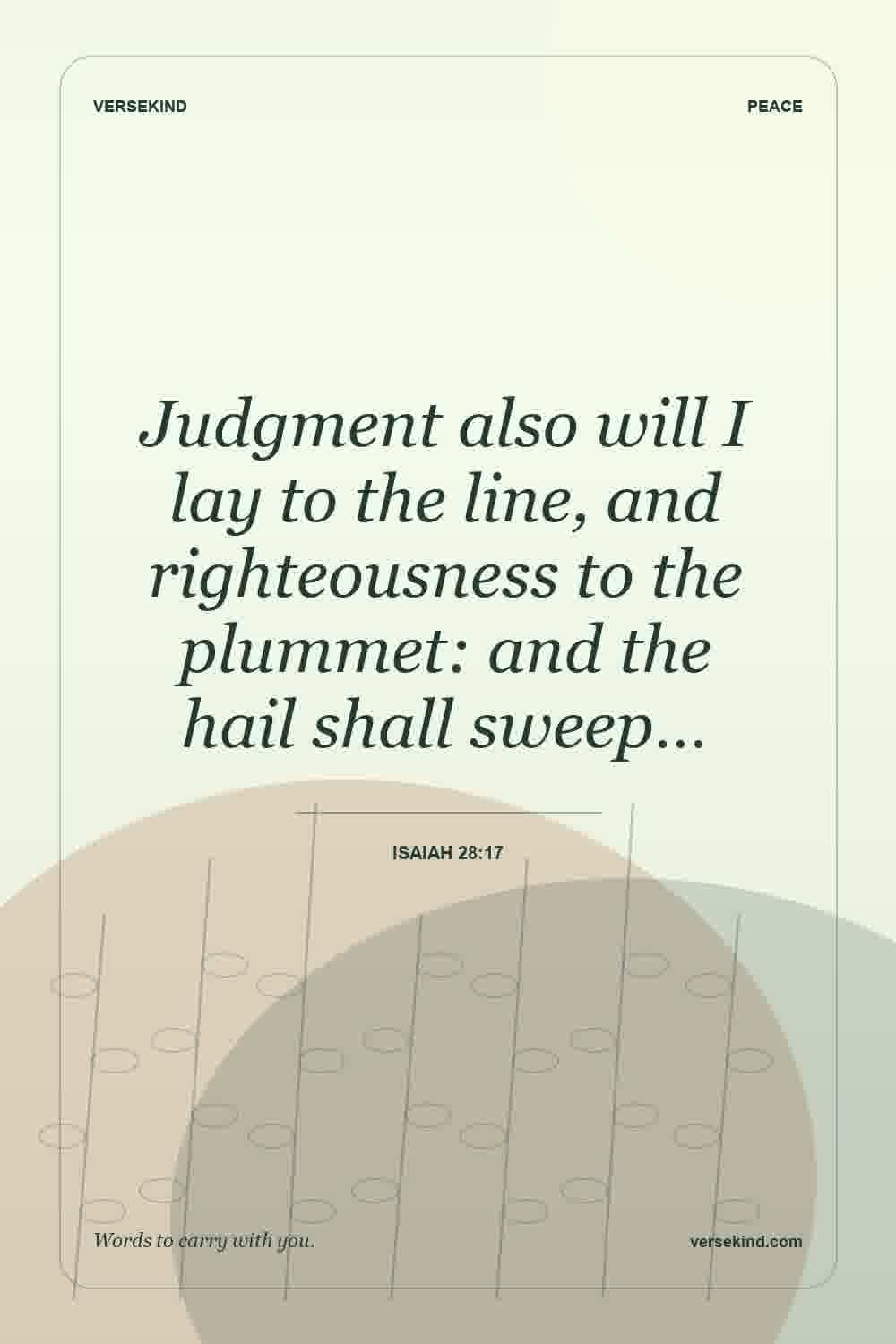 Judgment also will I lay to the line, and righteousness to the plummet: and the hail shall sweep… — Isaiah 28:17