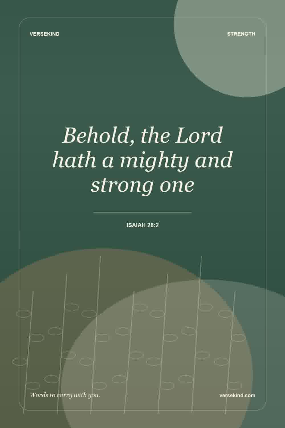 Behold, the Lord hath a mighty and strong one — Isaiah 28:2