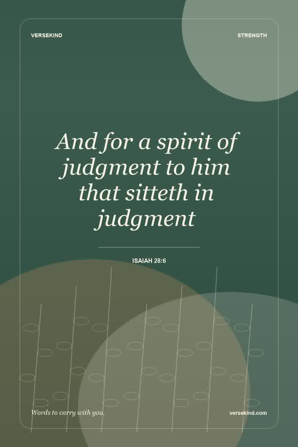 And for a spirit of judgment to him that sitteth in judgment — Isaiah 28:6