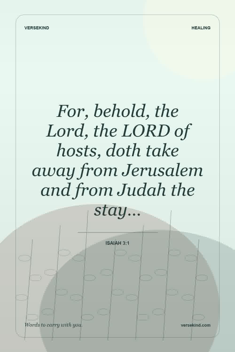 For, behold, the Lord, the LORD of hosts, doth take away from Jerusalem and from Judah the stay… — Isaiah 3:1