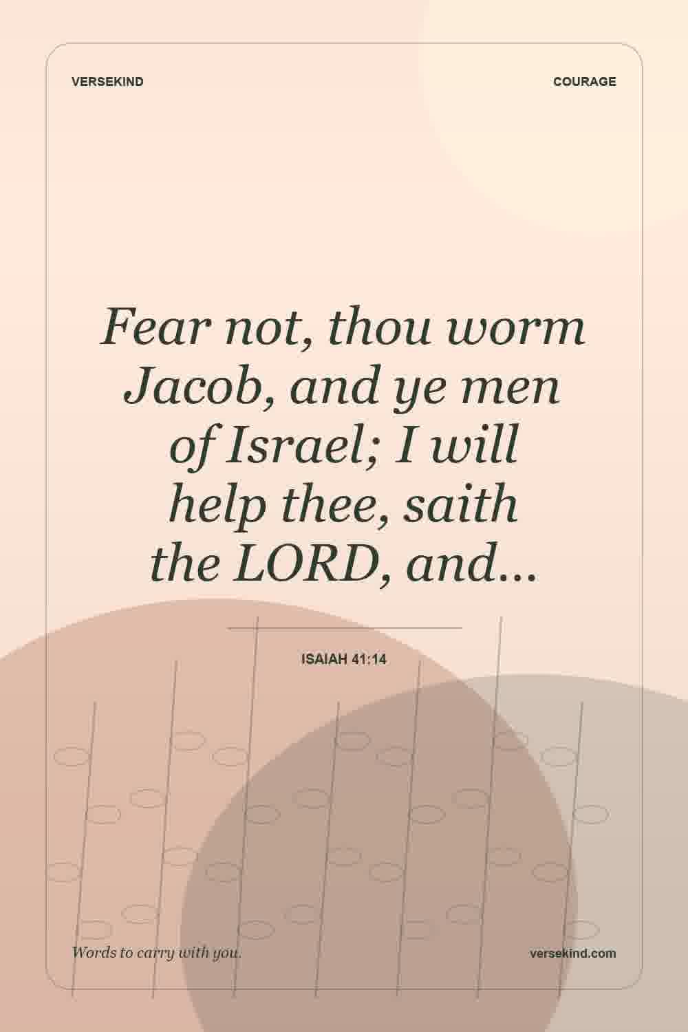 Fear not, thou worm Jacob, and ye men of Israel; I will help thee, saith the LORD, and… — Isaiah 41:14