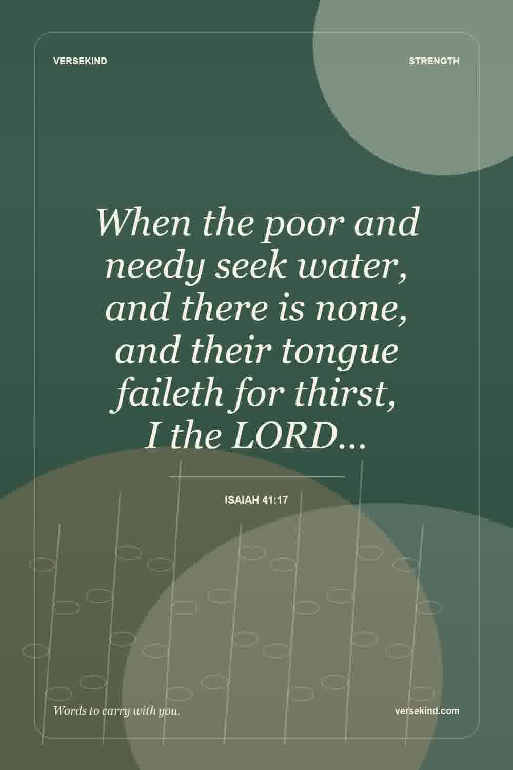 When the poor and needy seek water, and there is none, and their tongue faileth for thirst, I the LORD… — Isaiah 41:17