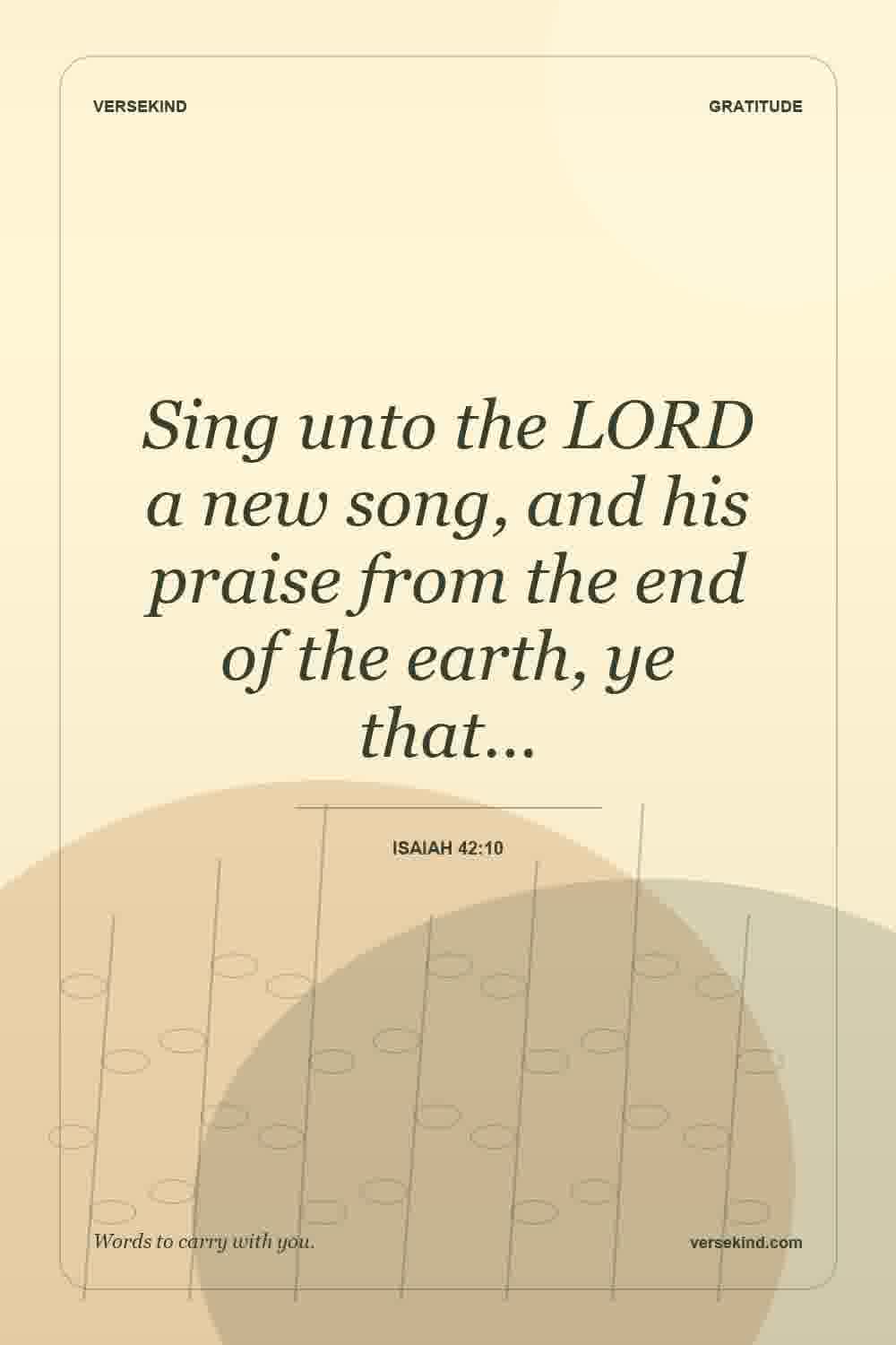 Sing unto the LORD a new song, and his praise from the end of the earth, ye that… — Isaiah 42:10