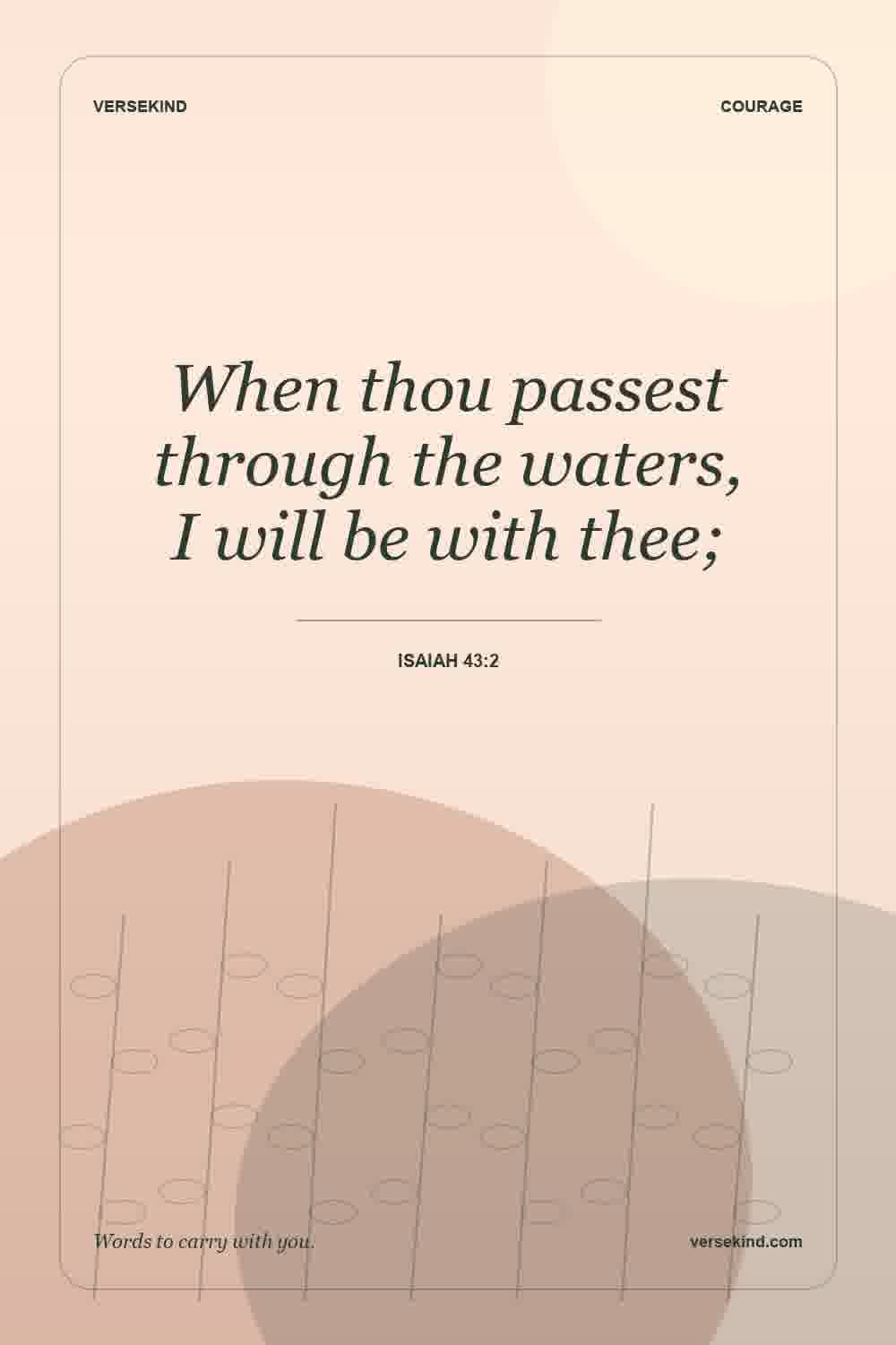When thou passest through the waters, I will be with thee; — Isaiah 43:2