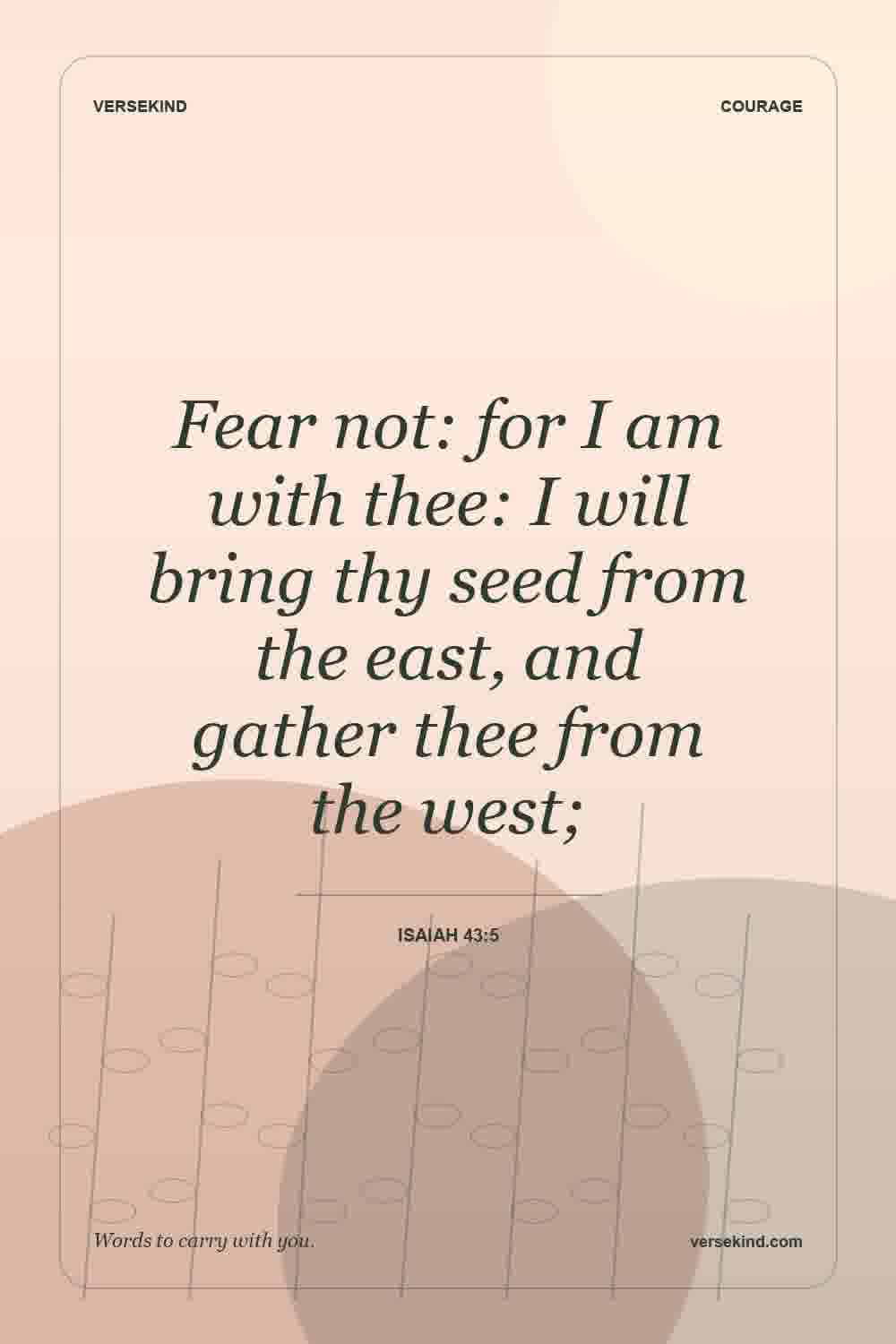 Fear not: for I am with thee: I will bring thy seed from the east, and gather thee from the west; — Isaiah 43:5