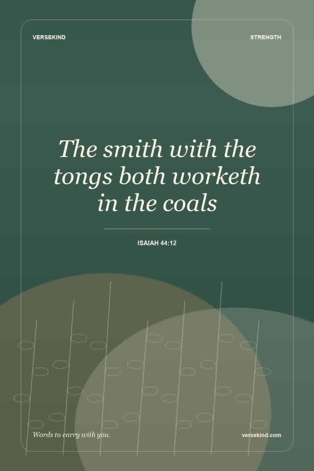 The smith with the tongs both worketh in the coals — Isaiah 44:12