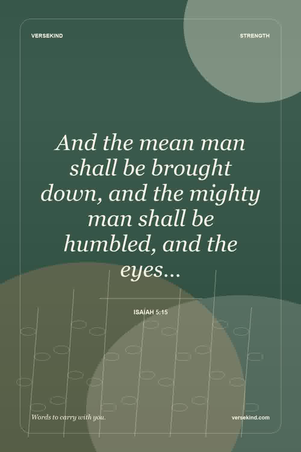 And the mean man shall be brought down, and the mighty man shall be humbled, and the eyes… — Isaiah 5:15