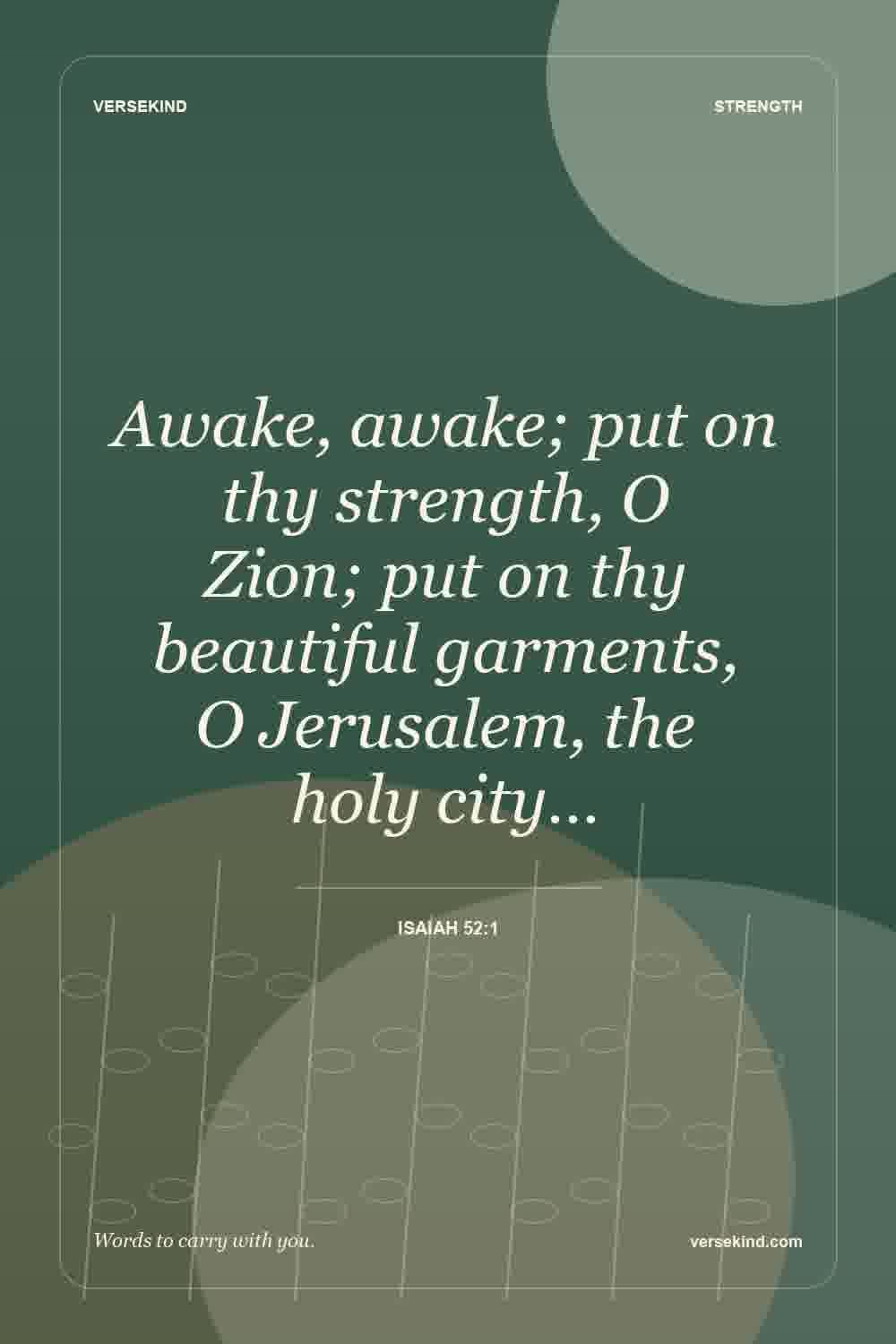 Awake, awake; put on thy strength, O Zion; put on thy beautiful garments, O Jerusalem, the holy city… — Isaiah 52:1