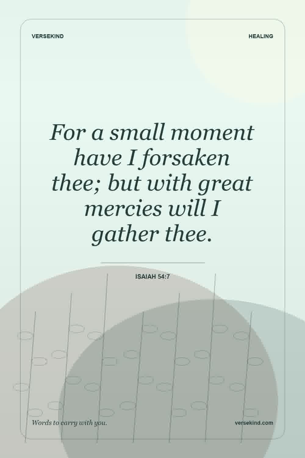 For a small moment have I forsaken thee; but with great mercies will I gather thee. — Isaiah 54:7