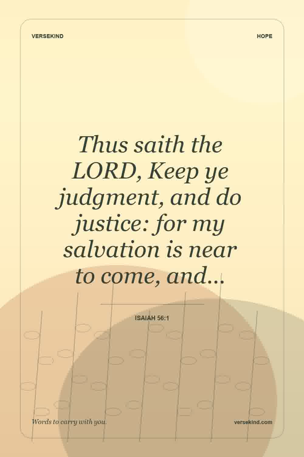 Thus saith the LORD, Keep ye judgment, and do justice: for my salvation is near to come, and… — Isaiah 56:1