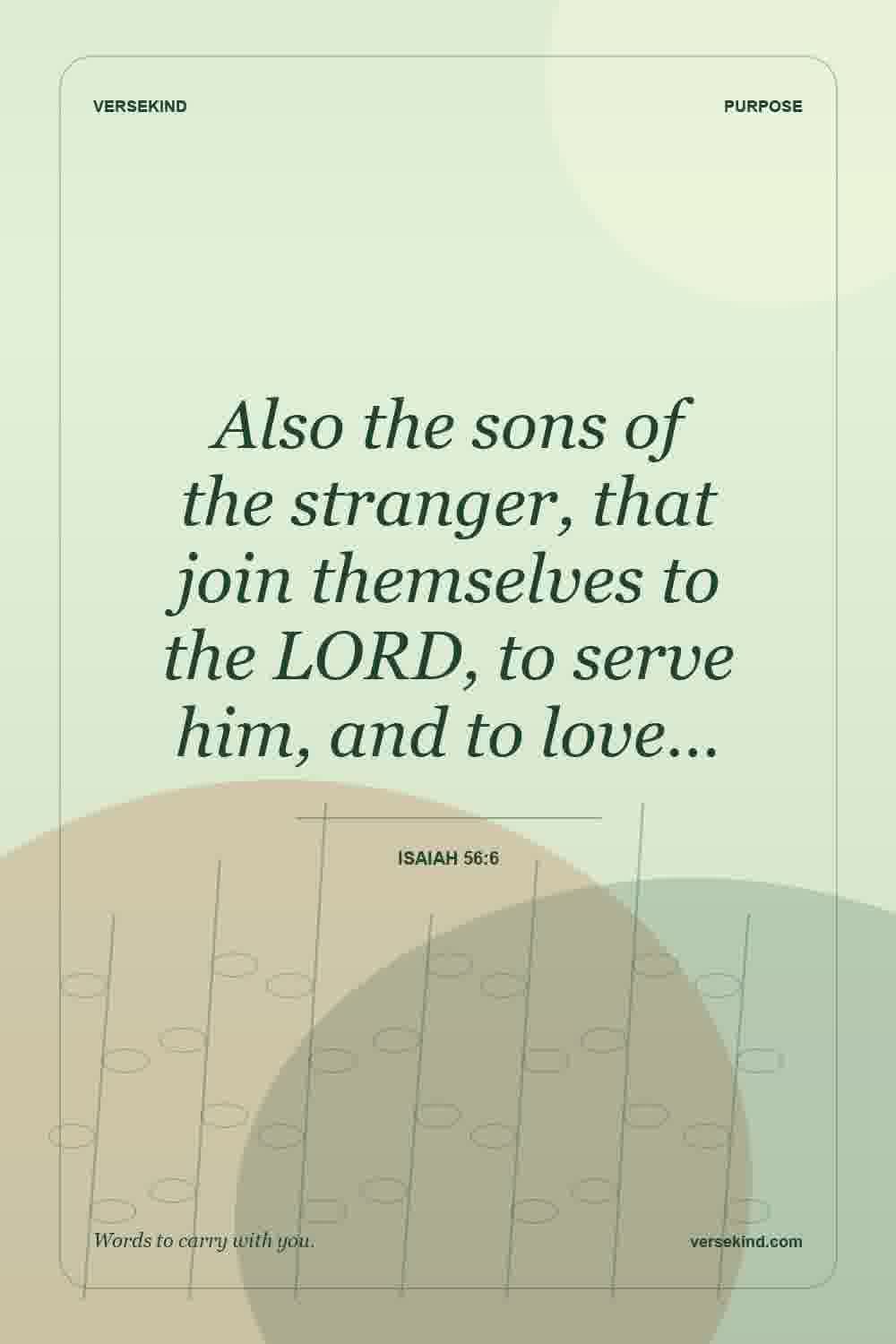 Also the sons of the stranger, that join themselves to the LORD, to serve him, and to love… — Isaiah 56:6