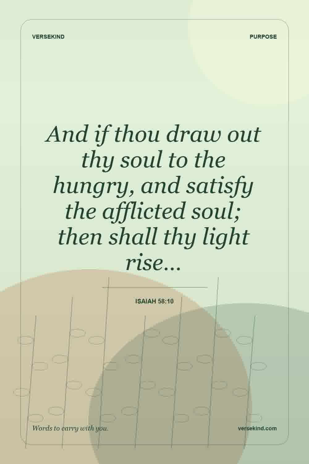 And if thou draw out thy soul to the hungry, and satisfy the afflicted soul; then shall thy light rise… — Isaiah 58:10