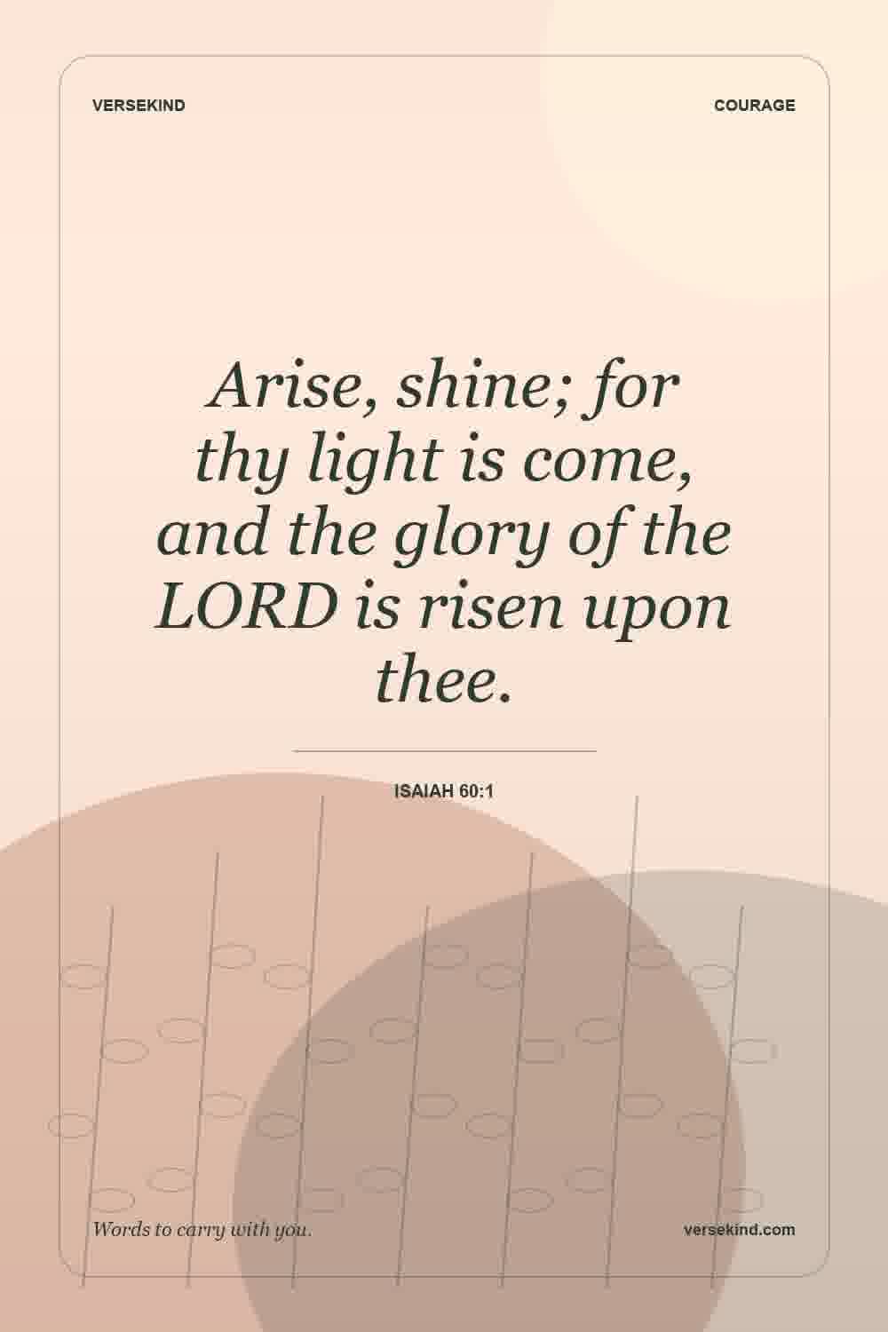 Arise, shine; for thy light is come, and the glory of the LORD is risen upon thee. — Isaiah 60:1