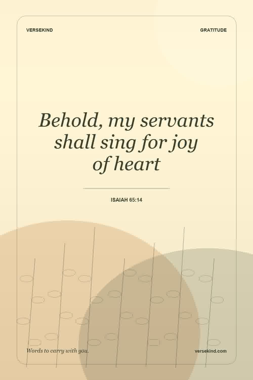 Behold, my servants shall sing for joy of heart — Isaiah 65:14