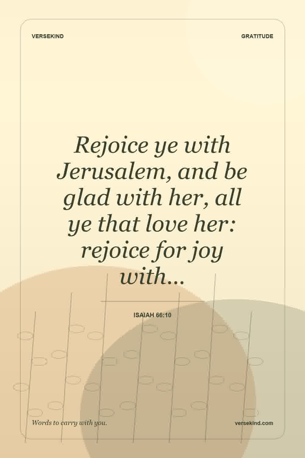 Rejoice ye with Jerusalem, and be glad with her, all ye that love her: rejoice for joy with… — Isaiah 66:10