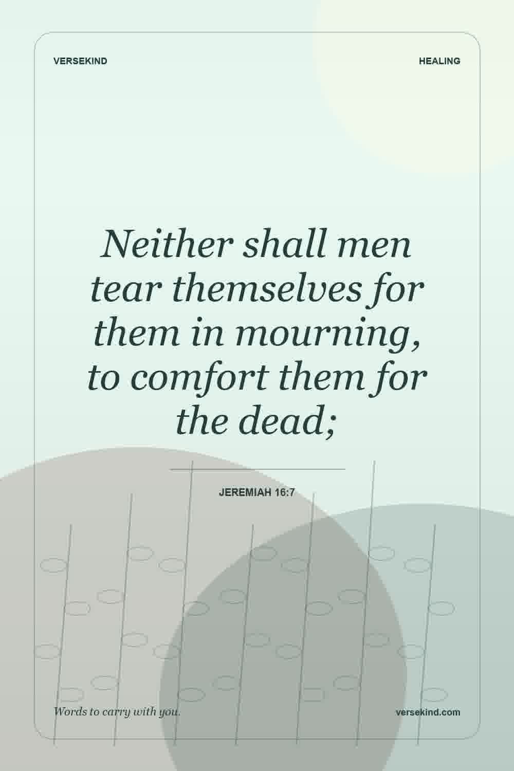 Neither shall men tear themselves for them in mourning, to comfort them for the dead; — Jeremiah 16:7