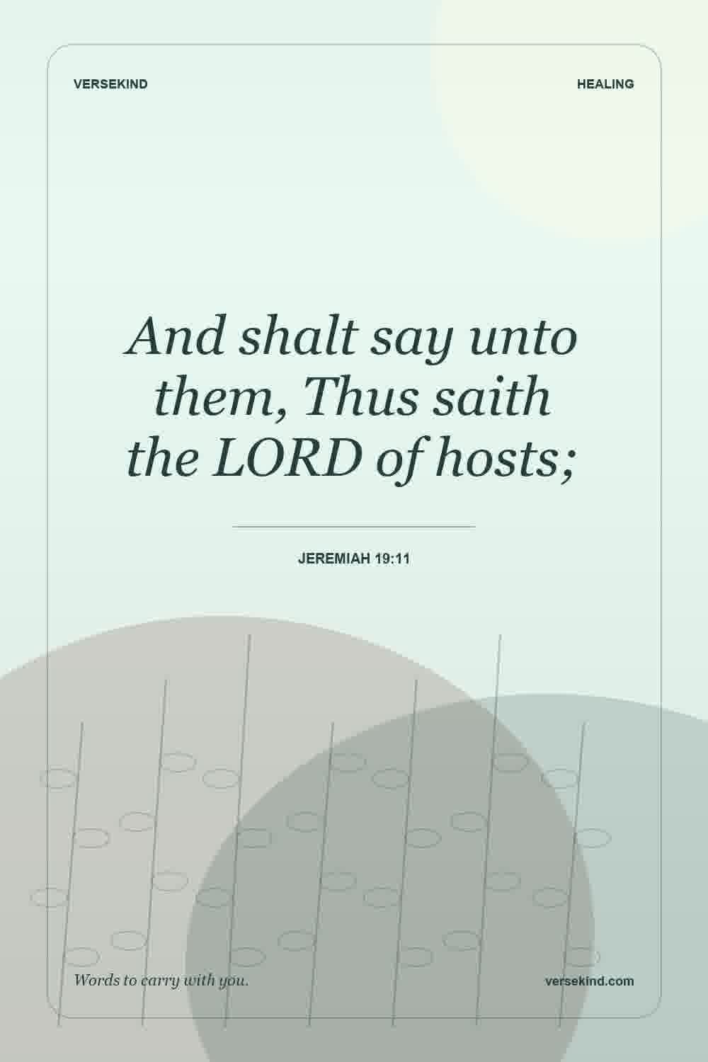And shalt say unto them, Thus saith the LORD of hosts; — Jeremiah 19:11