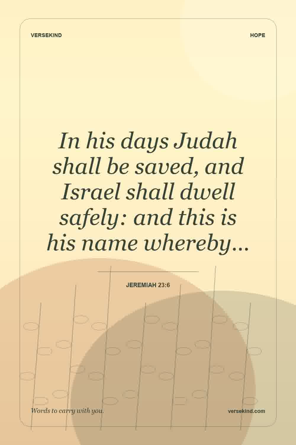 In his days Judah shall be saved, and Israel shall dwell safely: and this is his name whereby… — Jeremiah 23:6