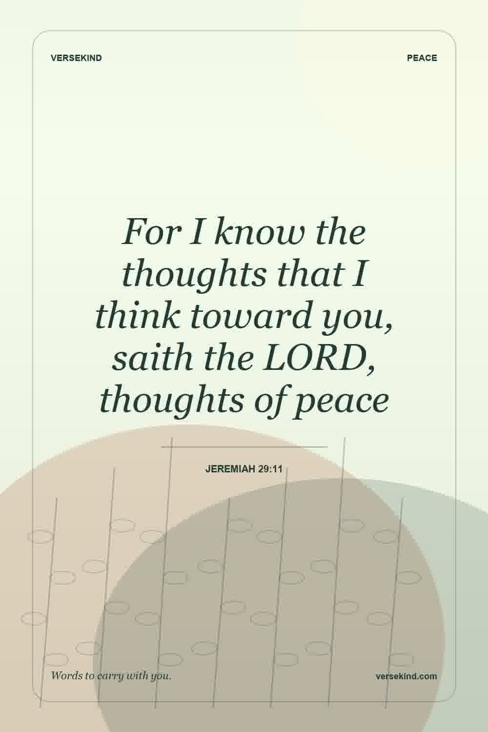 For I know the thoughts that I think toward you, saith the LORD, thoughts of peace — Jeremiah 29:11