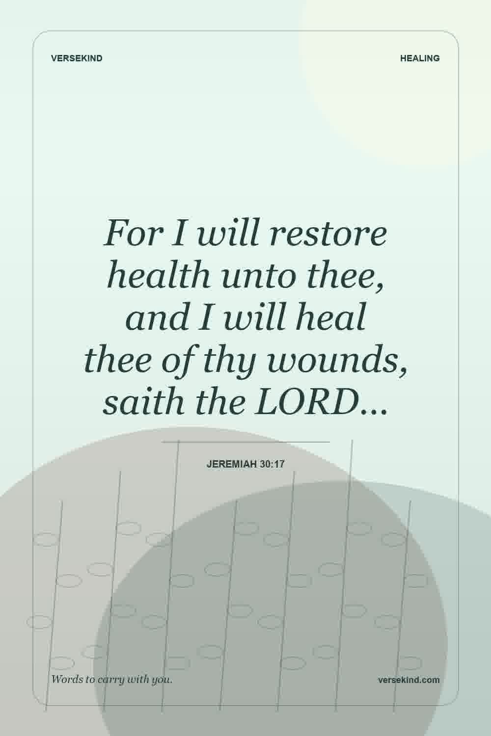 For I will restore health unto thee, and I will heal thee of thy wounds, saith the LORD… — Jeremiah 30:17