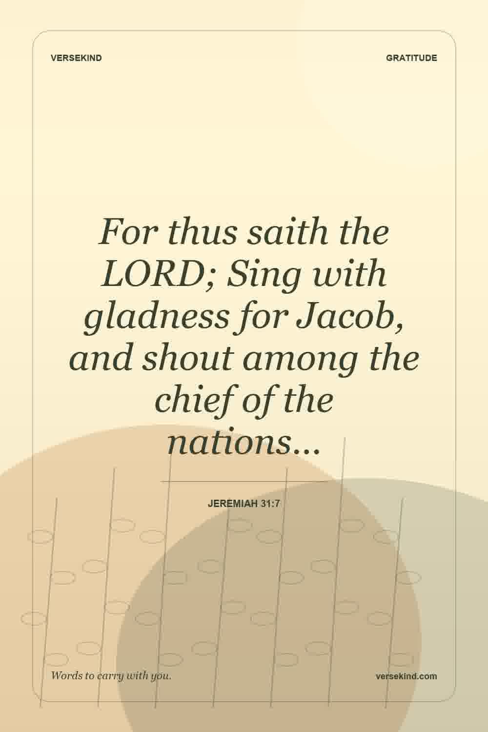 For thus saith the LORD; Sing with gladness for Jacob, and shout among the chief of the nations… — Jeremiah 31:7