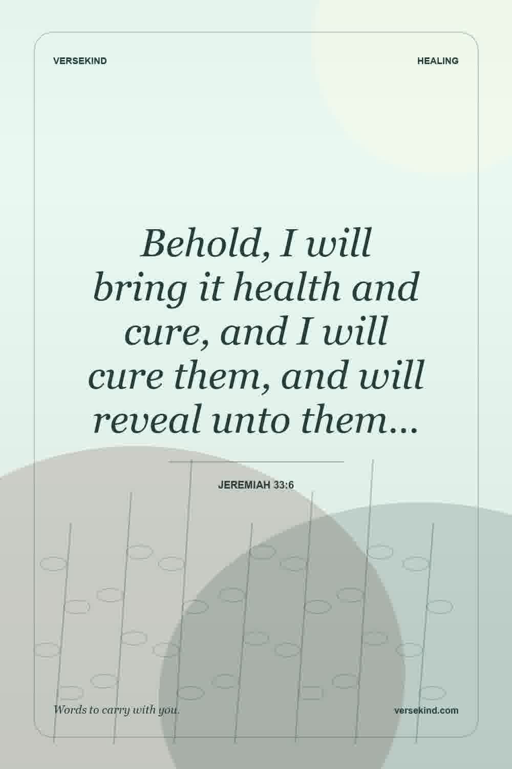 Behold, I will bring it health and cure, and I will cure them, and will reveal unto them… — Jeremiah 33:6