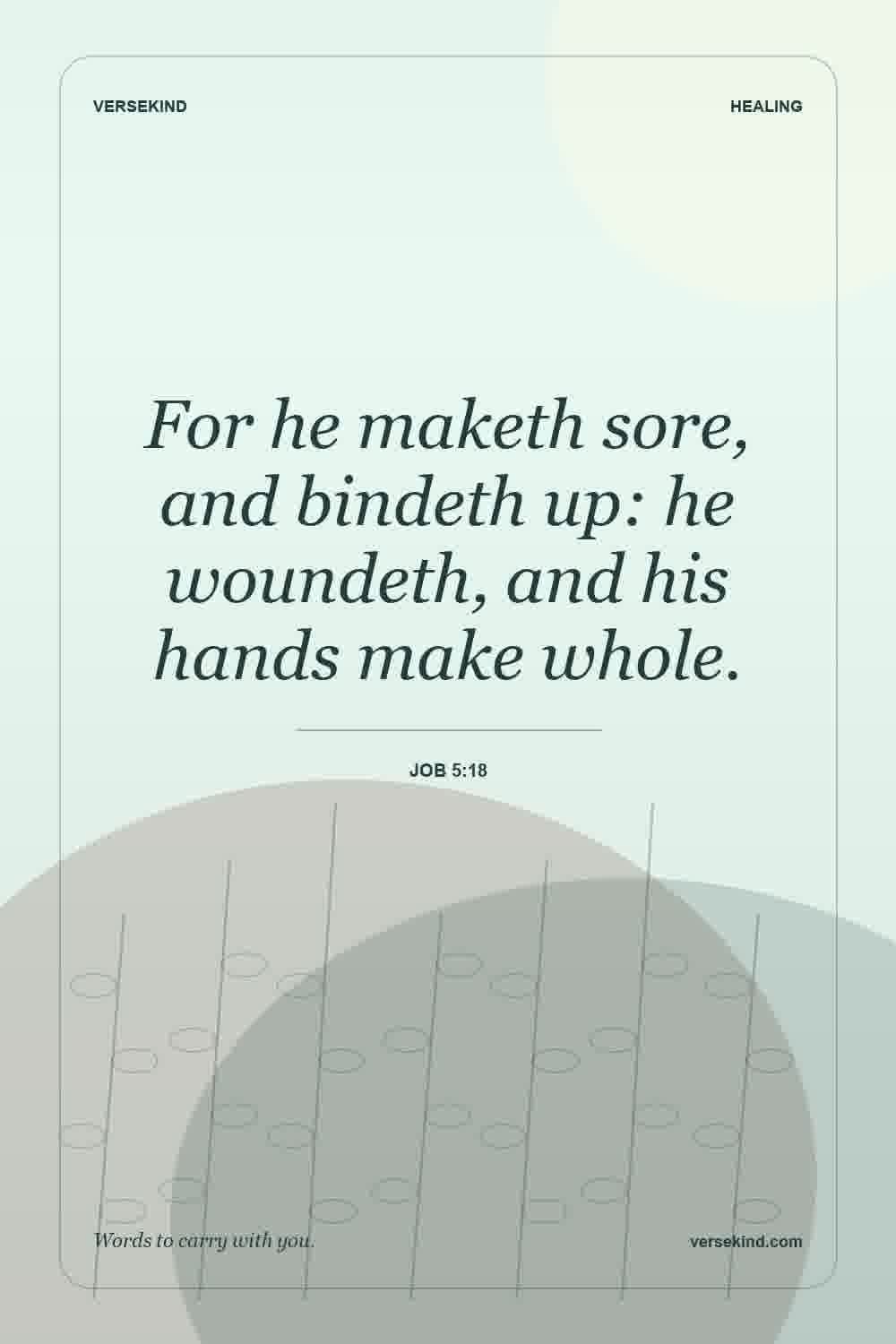 For he maketh sore, and bindeth up: he woundeth, and his hands make whole. — Job 5:18