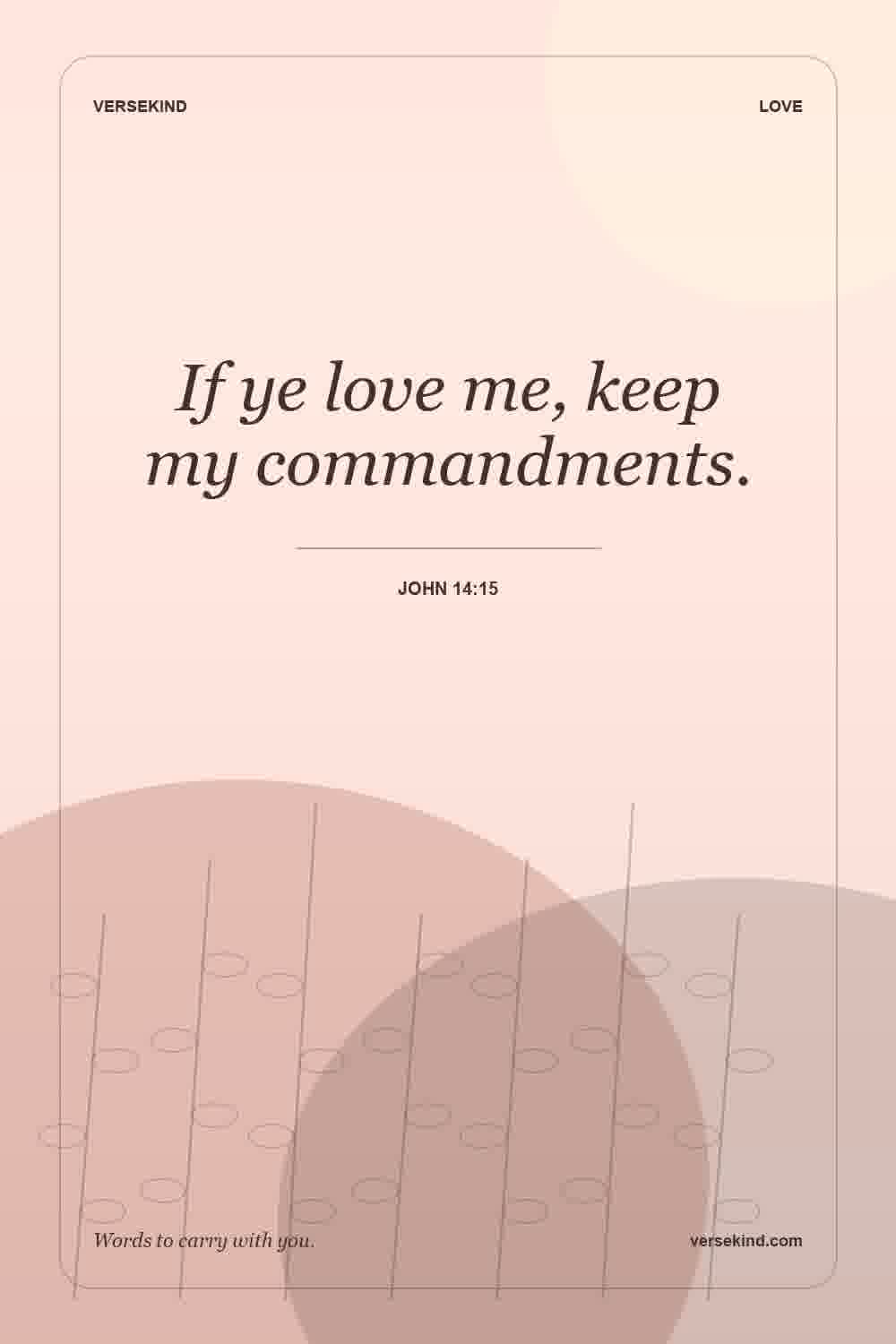 If ye love me, keep my commandments. — John 14:15