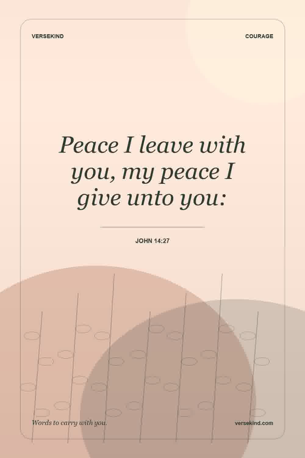 Peace I leave with you, my peace I give unto you: — John 14:27