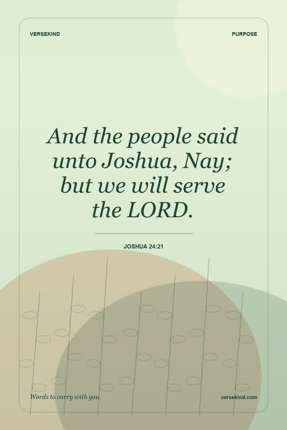 And the people said unto Joshua, Nay; but we will serve the LORD. — Joshua 24:21