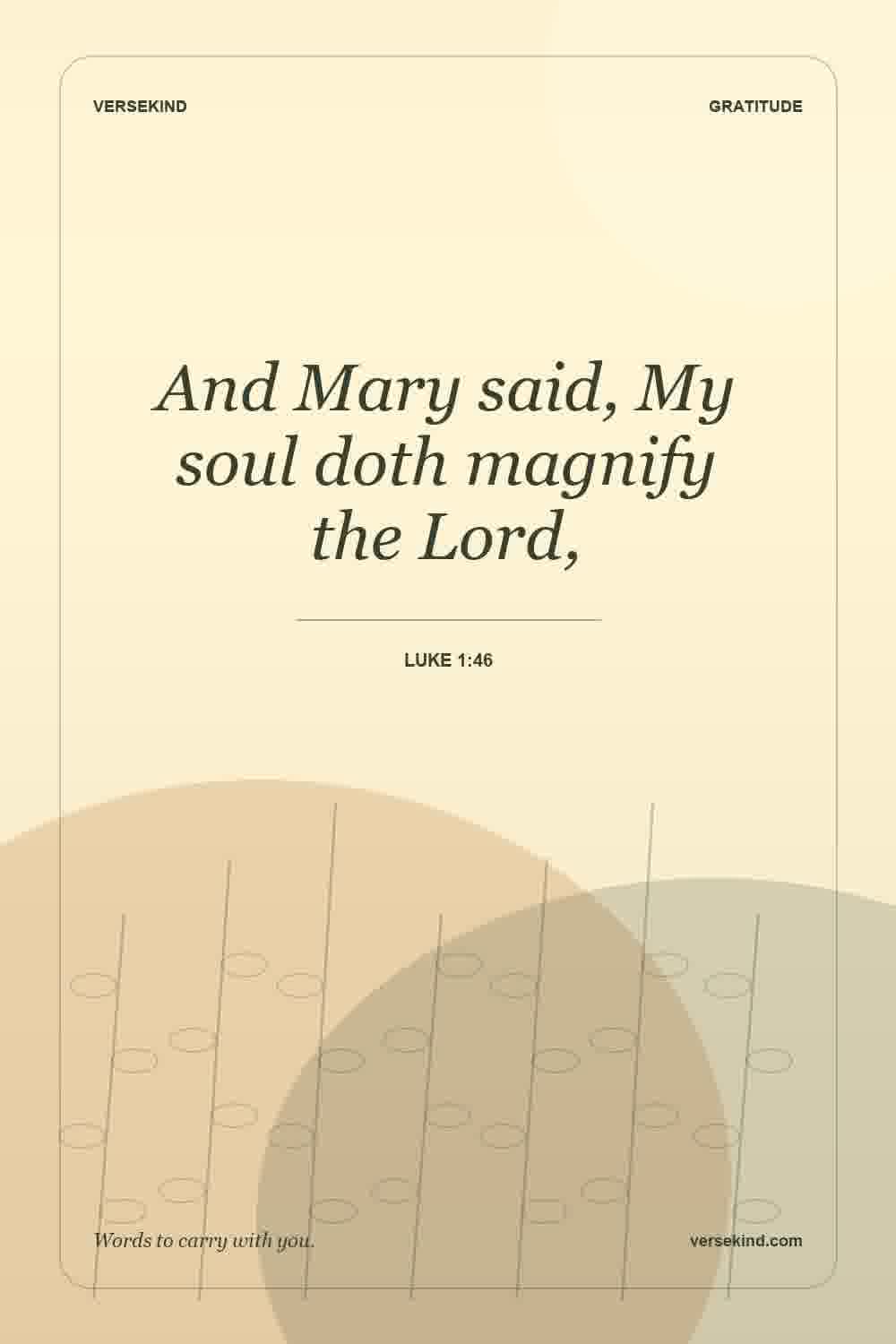 And Mary said, My soul doth magnify the Lord, — Luke 1:46