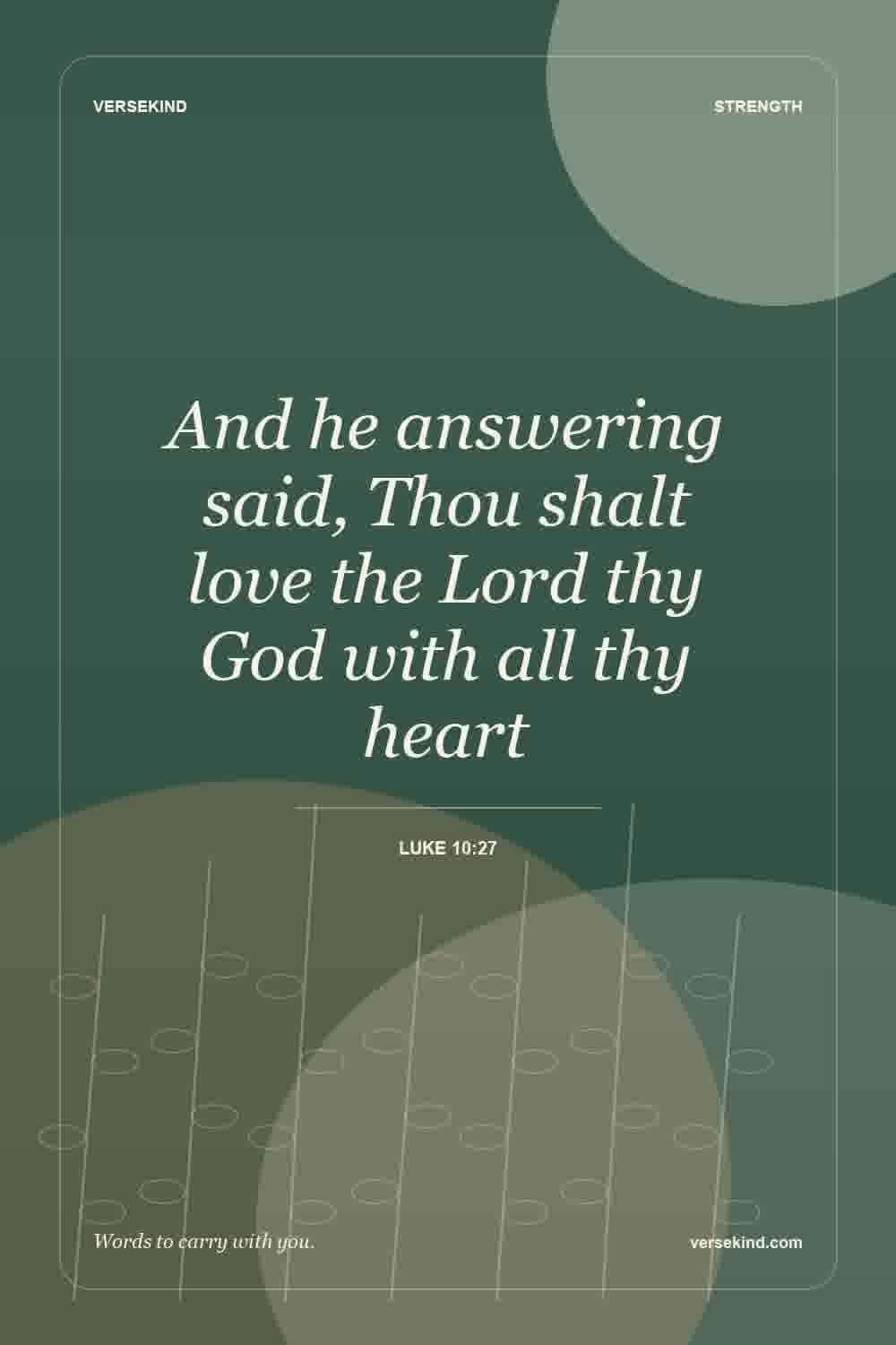 And he answering said, Thou shalt love the Lord thy God with all thy heart — Luke 10:27
