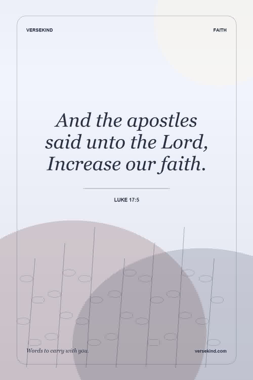 And the apostles said unto the Lord, Increase our faith. — Luke 17:5