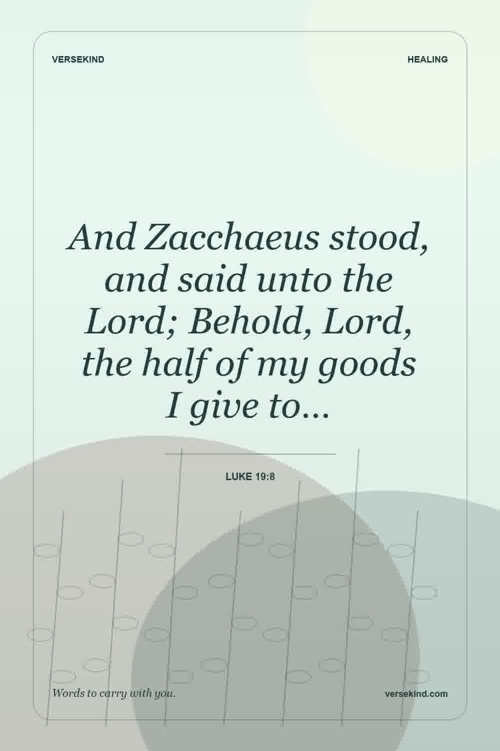 And Zacchaeus stood, and said unto the Lord; Behold, Lord, the half of my goods I give to… — Luke 19:8