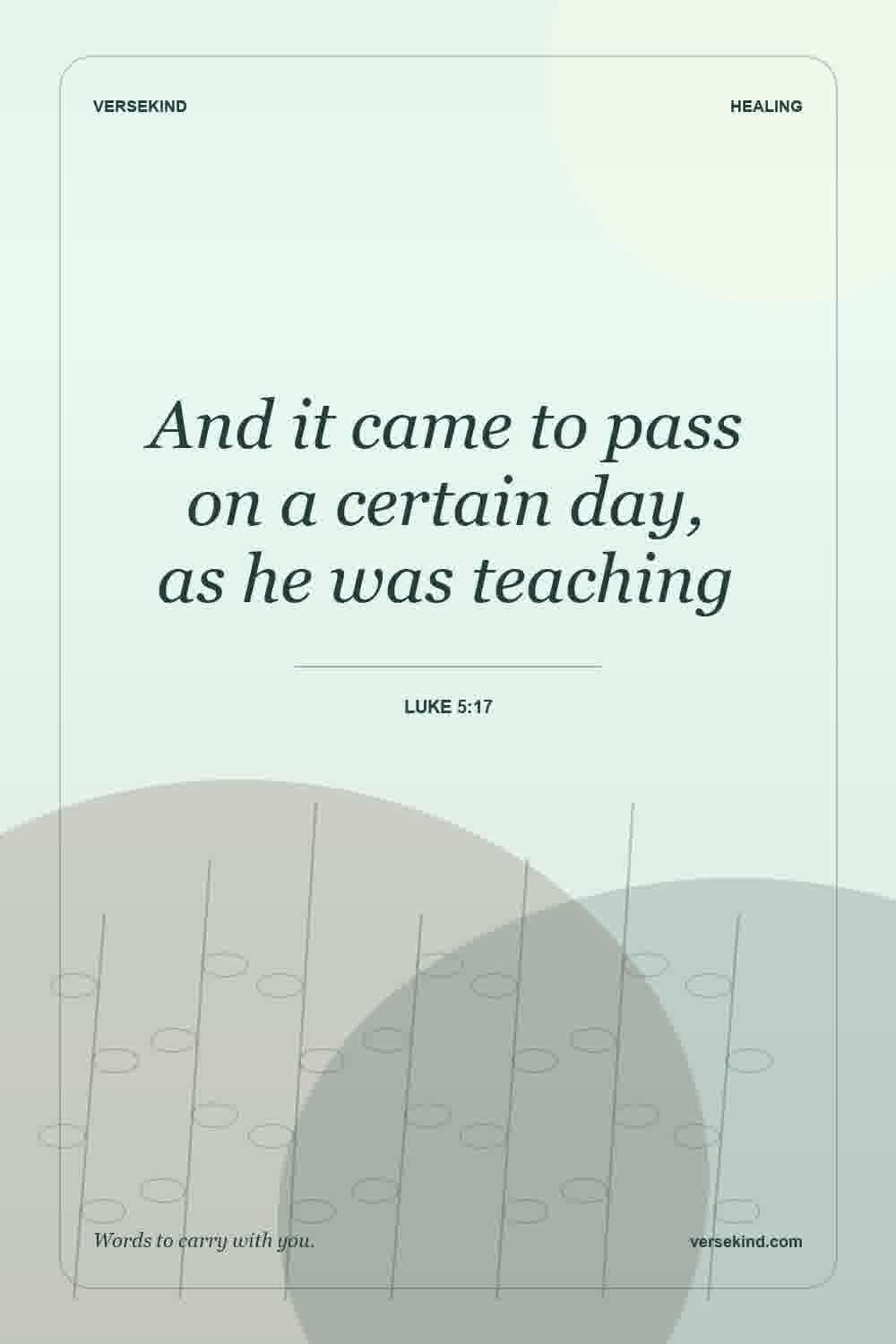 And it came to pass on a certain day, as he was teaching — Luke 5:17